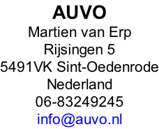 AUVO  Martien van Erp Rijsingen 5 5491VK Sint-Oedenrode Nederland 06-83249245 info@auvo.nl